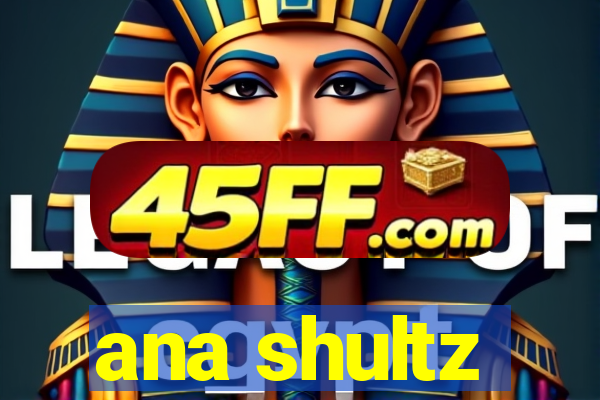 ana shultz